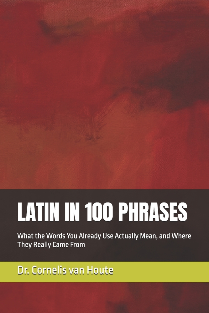 Latin in 100 Phrases: What the Words You Already Use Actually Mean, and Where They Really Came From cover