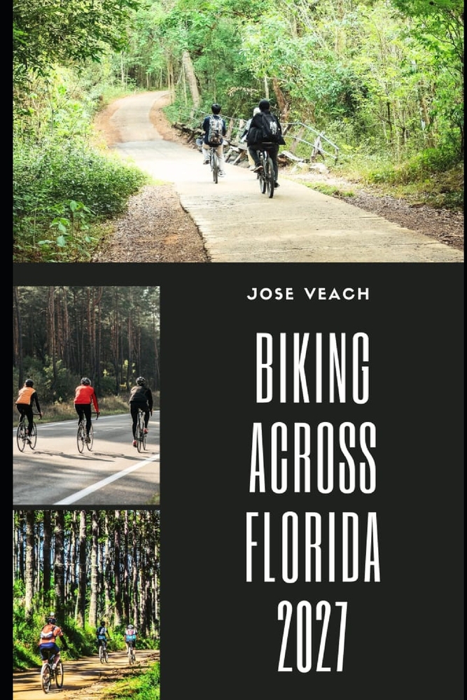 Biking Across Florida 2027: Discovering Florida on Two Wheels Through Beaches, Forests, Historic Towns and Scenic Backroads cover