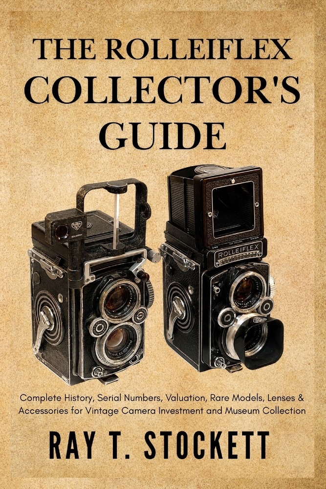 The Rolleiflex Collector's Guide: Complete History, Serial Numbers, Valuation, Rare Models, Lenses & Accessories for Vintage Camera Investment and Mus cover