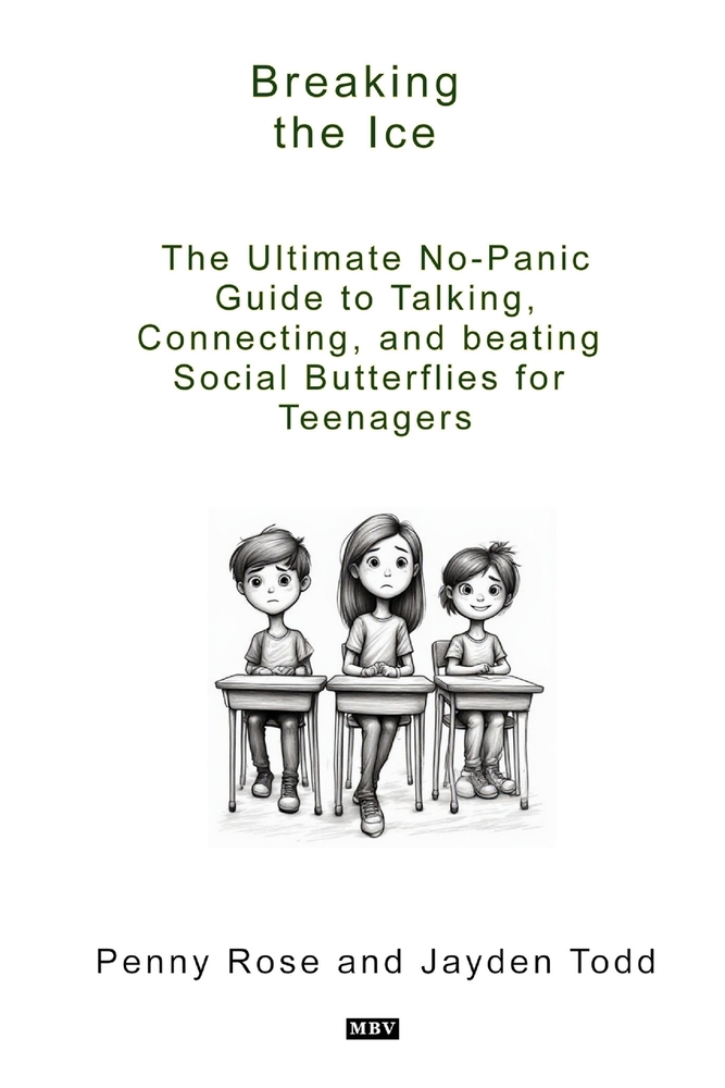 Breaking The Ice: The Ultimate No-Panic Guide to Talking, Connecting, and Beating Social Butterflies for Teenagers cover