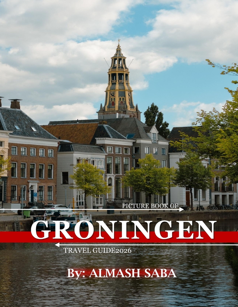 Groningen: Cool Pictures That Create an Idea for You About an Amazing Area, Buildings style, Cultural Religious ... All Travels, Hiking and Pictures L cover
