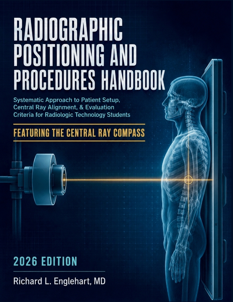 Radiographic Positioning and Procedures Handbook: Systematic Approach to Patient Setup, Central Ray Alignment, & Evaluation Criteria for Radiologic Te cover