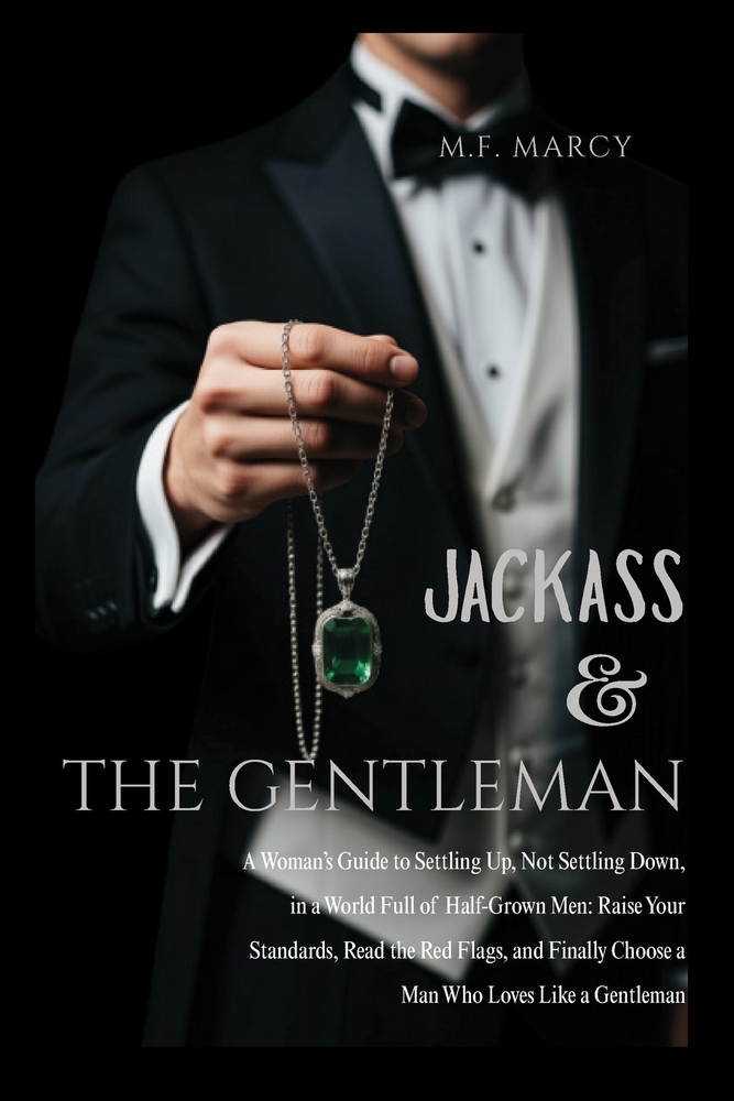 Jackass and The Gentleman: A Woman's Guide to Settling Up, Not Settling Down, in a World Full of Half-Grown Men: Raise Your Standards, Read the Red Fl cover