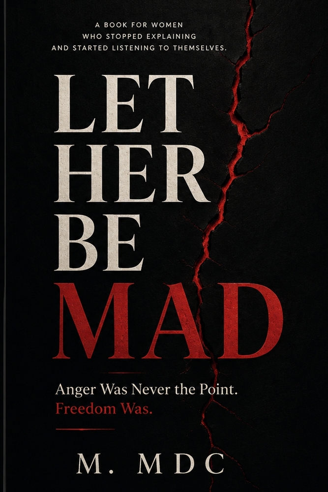Let Her Be Mad: Anger Was Never the Point. Freedom Was. cover