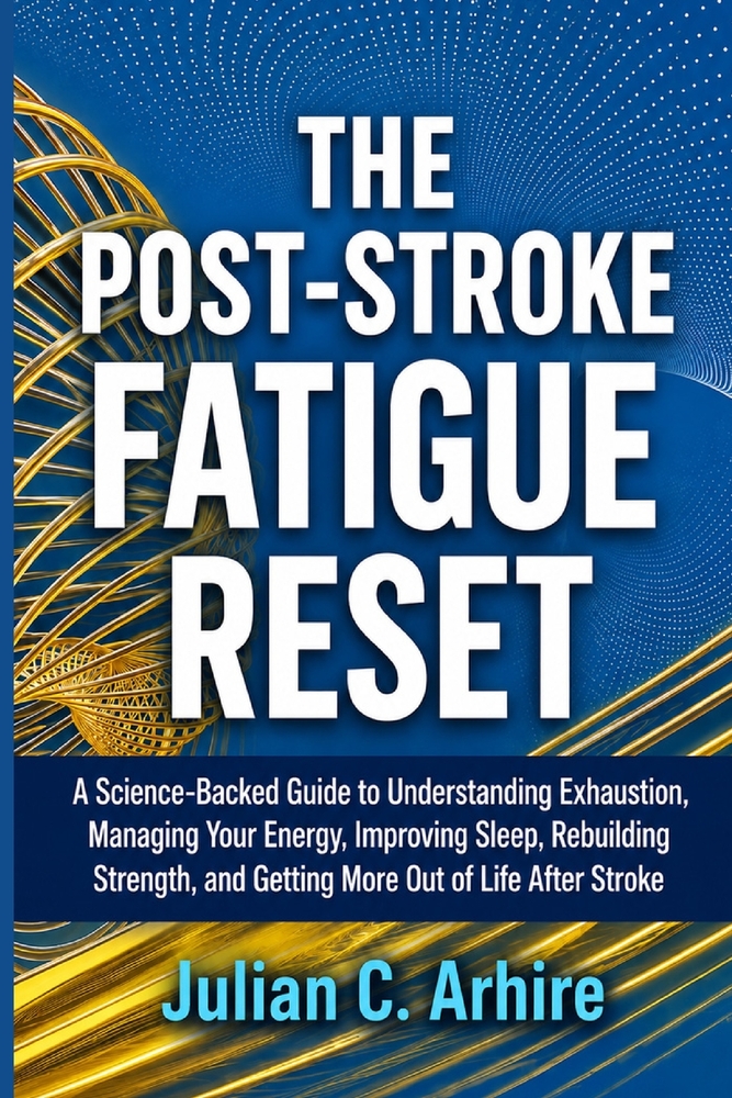 The Post-Stroke Fatigue Reset: A Science-Backed Guide to Understanding Exhaustion, Managing Your Energy, Improving Sleep, Rebuilding Strength, and Get cover