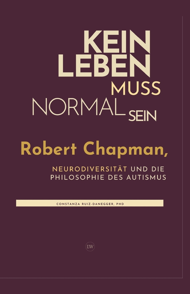 Kein Leben muss normal sein: Robert Chapman, Neurodiversität und die Philosophie des Autismus cover