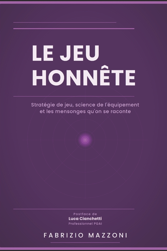 Le Jeu Honnête: Stratégie du golf, science de l'équipement et les mensonges que nous nous racontons cover