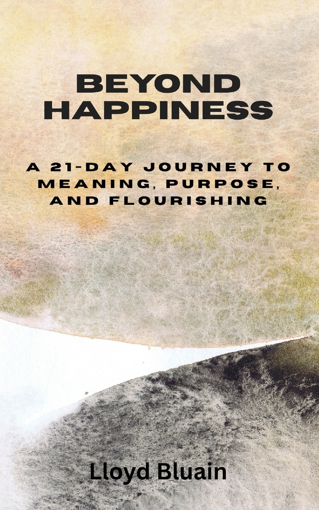 Beyond Happiness: A 21-Day Journey to Meaning, Purpose, and Flourishing cover