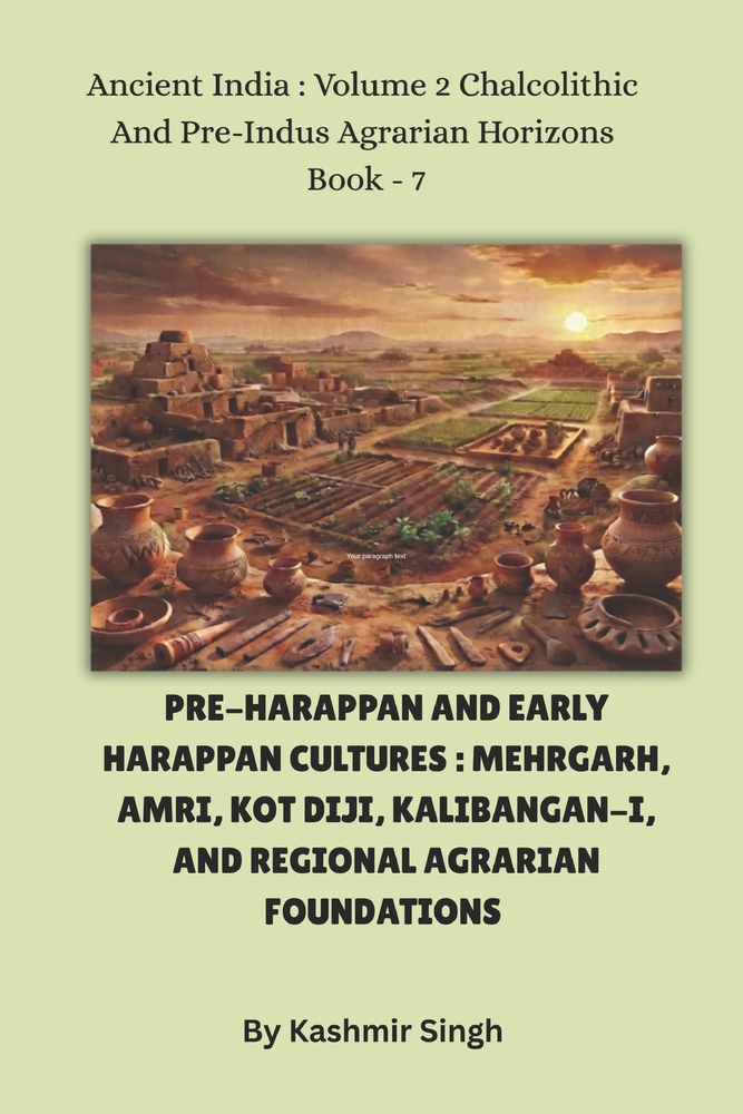 Pre-Harappan and Early Harappan Cultures: MEHRGARH, AMRI, KOT DIJI, KALIBANGAN-I, AND REGIONAL AGRARIAN FOUNDATIONS: Ancient India: Volume 2 Chalcolit cover