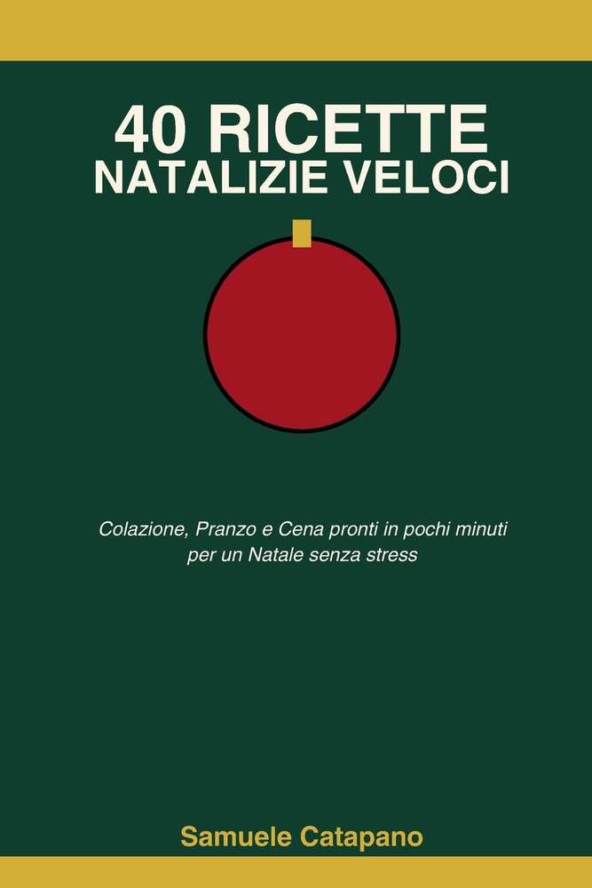40 Ricette Natalizie Veloci: Colazione, Pranzo e Cena pronti in pochi minuti per un Natale senza stress cover