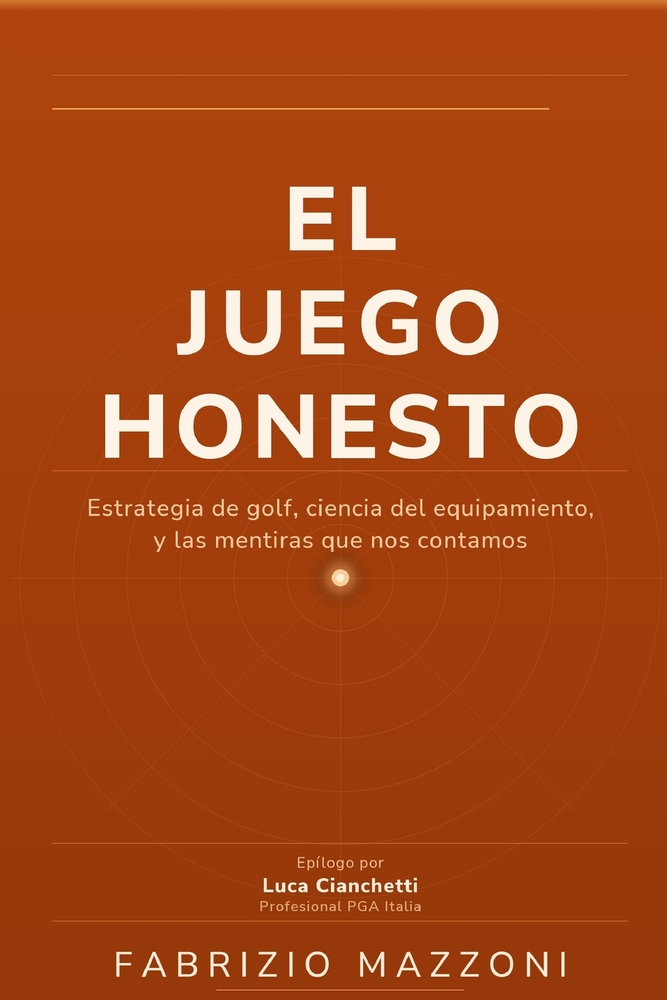 El Juego Honesto: Estrategia del golf, ciencia del equipamiento y las mentiras que nos contamos cover