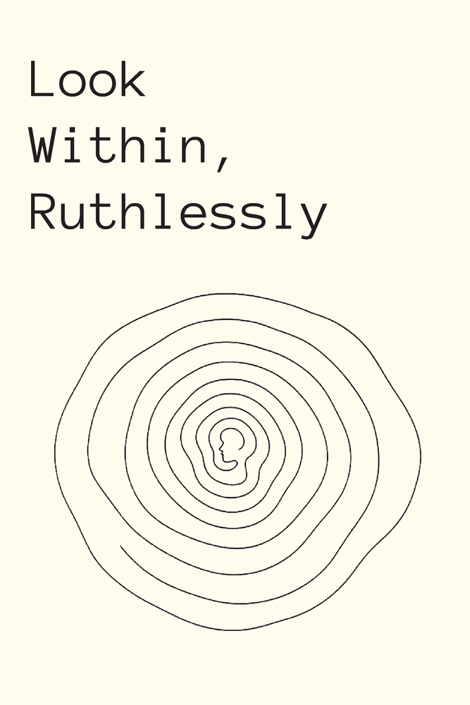 Look Within, Ruthlessly: The Uncomfortable Path to Knowing Who You Really Are cover