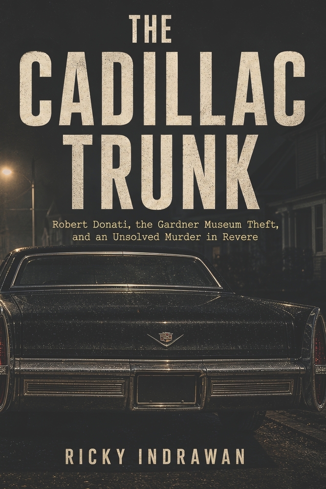 The Trunk on Savage Street: Robert Donati, the 1990 Boston Museum Heist, and an Unsolved Murder in Revere cover