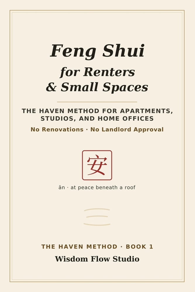 Feng Shui for Renters & Small Spaces: The HAVEN Method for Apartments, Studios, and Home Offices - No Renovations, No Landlord Approval cover