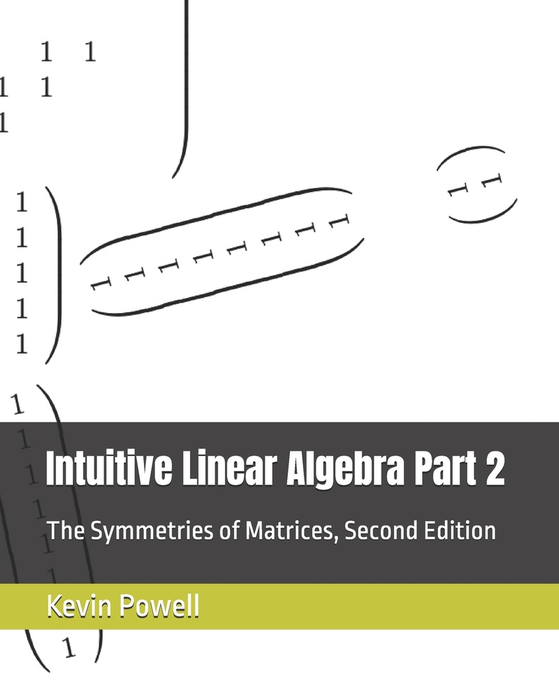 Intuitive Linear Algebra Part 2: The Symmetries of Matrices cover