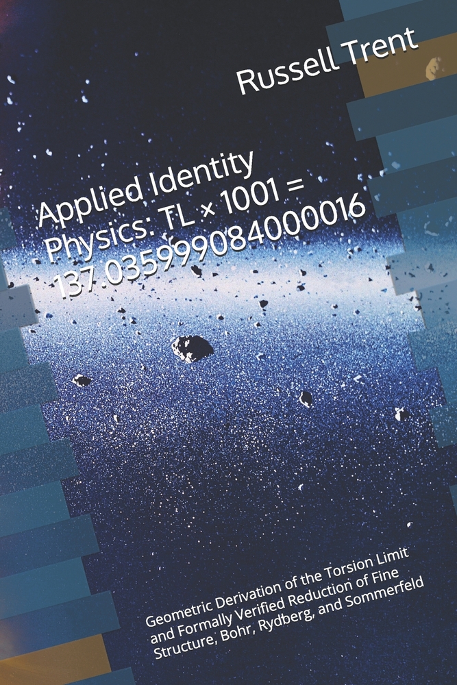 Applied Identity Physics TL × 1001 = 137.035999084000016: Geometric Derivation of the Torsion Limit and Formally Verified Reduction of Fine Structure, cover