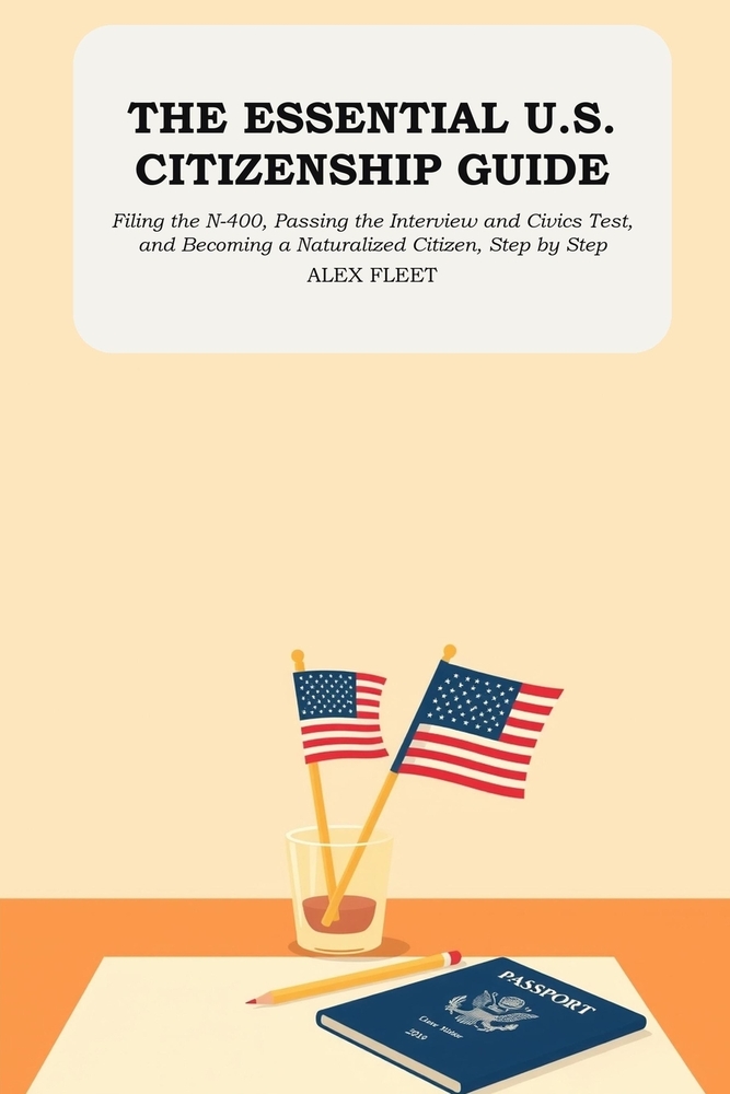 The Essential U.S. Citizenship Guide: Filing the N-400, Passing the Interview and Civics Test, and Becoming a Naturalized Citizen, Step by Step cover