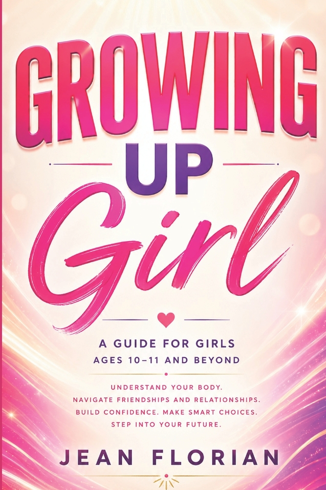 Growing Up Girl: A Guide for Girls Ages 10-11 and Beyond cover