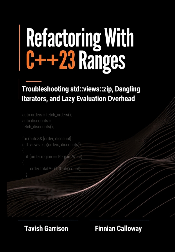 Refactoring With C++23 Ranges: Troubleshooting std: : views: : zip, Dangling Iterators, and Lazy Evaluation Overhead cover