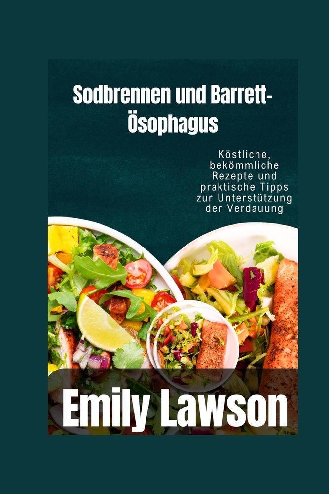 Sodbrennen und Barrett-Ösophagus: Köstliche, bekömmliche Rezepte und praktische Tipps zur Unterstützung der Verdauung cover