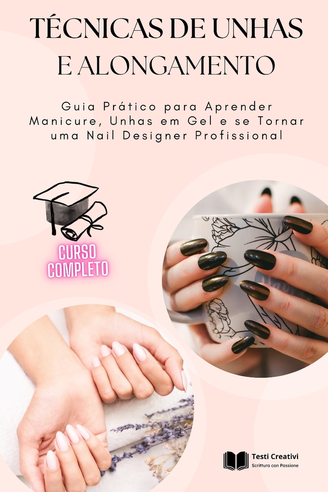 Técnicas de Unhas e Alongamento: Guia Prático para Aprender Manicure, Unhas em Gel e se Tornar uma Nail Designer Profissional cover