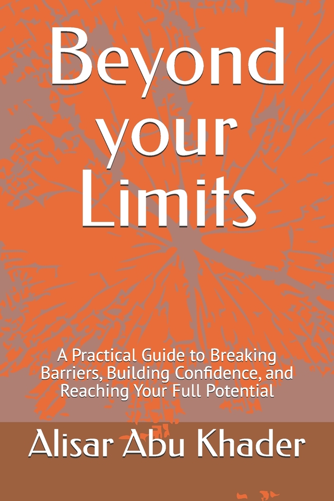 Beyond your Limits: A Practical Guide to Breaking Barriers, Building Confidence, and Reaching Your Full Potential cover