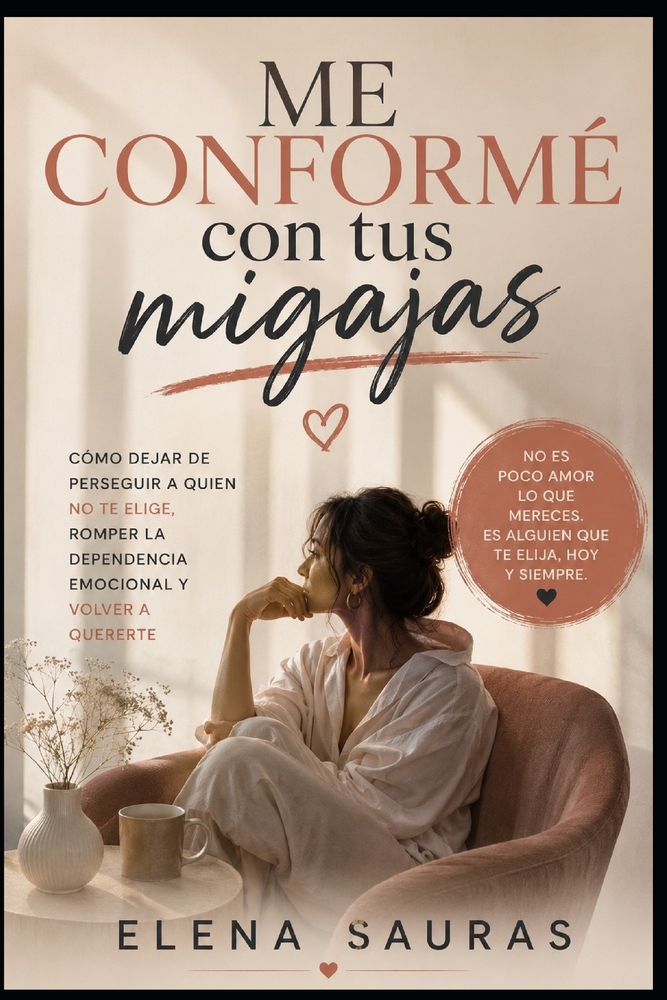 Me conformé con tus migajas: Cómo dejar de perseguir a quien no te elige, romper la dependencia emocional y volver a quererte cover