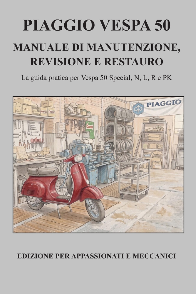 Piaggio Vespa 50 - Manuale Di Manutenzione, Revisione E Restauro: La guida pratica per Vespa 50 Special, N, L, R e PK cover