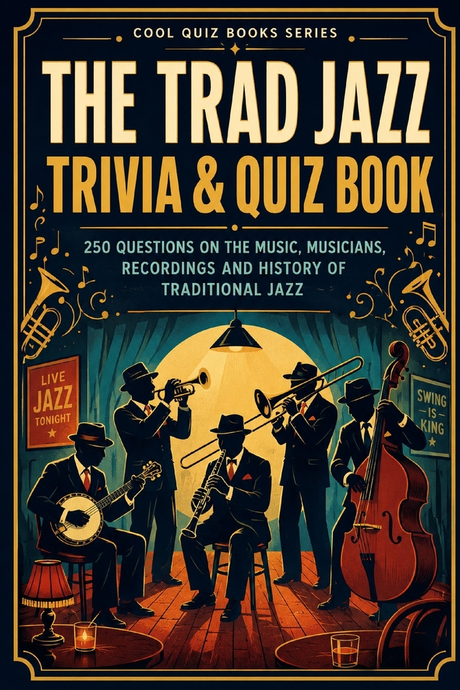 The Trad Jazz Trivia & Quiz Book: 250 Questions on The Music, Musicians, Recordings And History Of Traditional Jazz cover