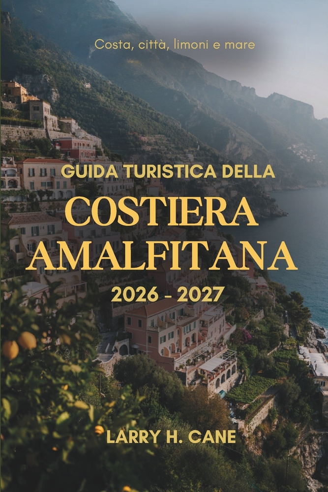 Guida turistica della Costiera Amalfitana 20262027: Organizza il tuo viaggio con itinerari giorno per giorno, dove alloggiare, spiagge, sentieri vulca cover