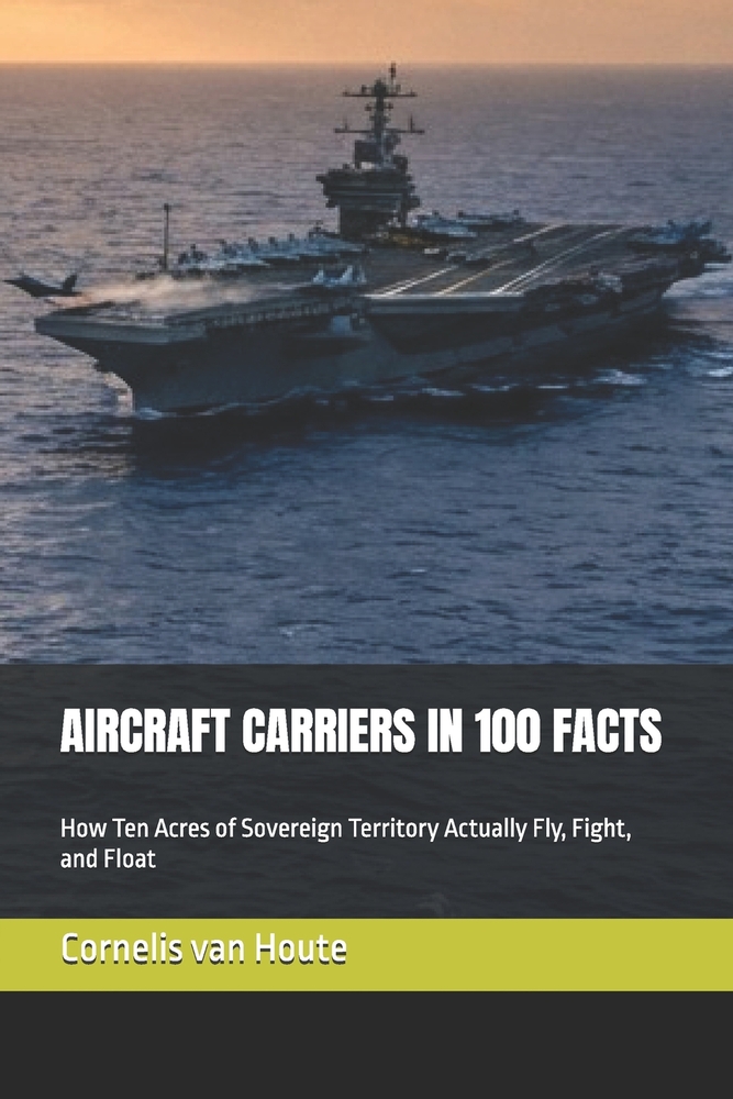 Aircraft Carriers in 100 Facts: How Ten Acres of Sovereign Territory Actually Fly, Fight, and Float cover