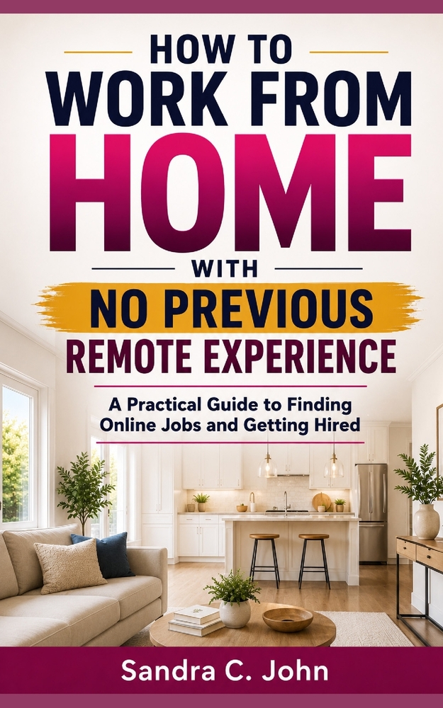 How to Work From Home With No Previous Remote Experience: A Practical Guide to Finding Online Jobs and Getting Hired cover