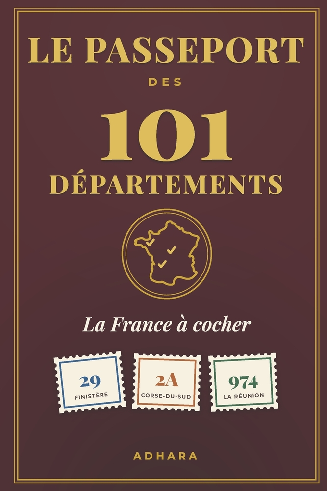 Le Passeport des 101 Départements: La France à cocher, département par département, jusqu'au jour où on pourra dire on a tout fait cover