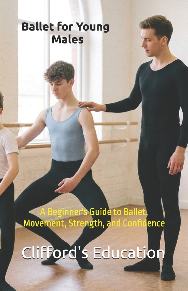 Ballet for Young Males: A Beginner's Guide to Ballet, Movement, Strength, and Confidence cover