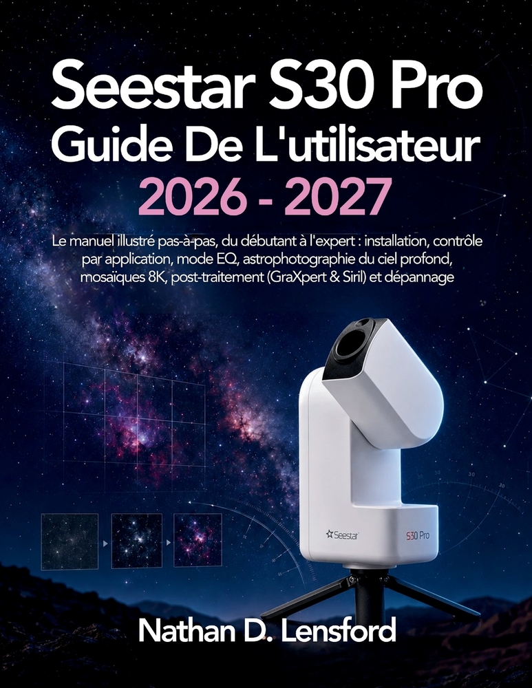 Seestar S30 Pro Guide De L'Utilisateur 2026-2027: Le manuel illustré pas-à-pas, du débutant à l'expert: installation, contrôle par application, mode E cover