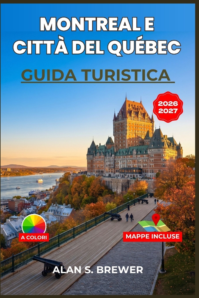 Montreal e Città del Québec GUIDA TURISTICA 2026-2027: Una guida per chi viaggia per la prima volta: quartieri, treni, budget, giornate in famiglia e cover