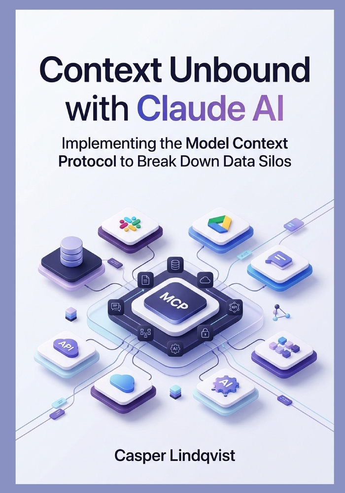 Context Unbound with Claude AI: Implementing the Model Context Protocol to Break Down Data Silos cover