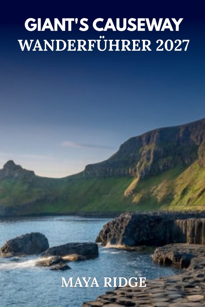 Giant's Causeway Wanderführer 2027: Küstenwege, Klippenblicke, landschaftlich reizvolle Routen und praktische Tipps für Erstbesucher cover