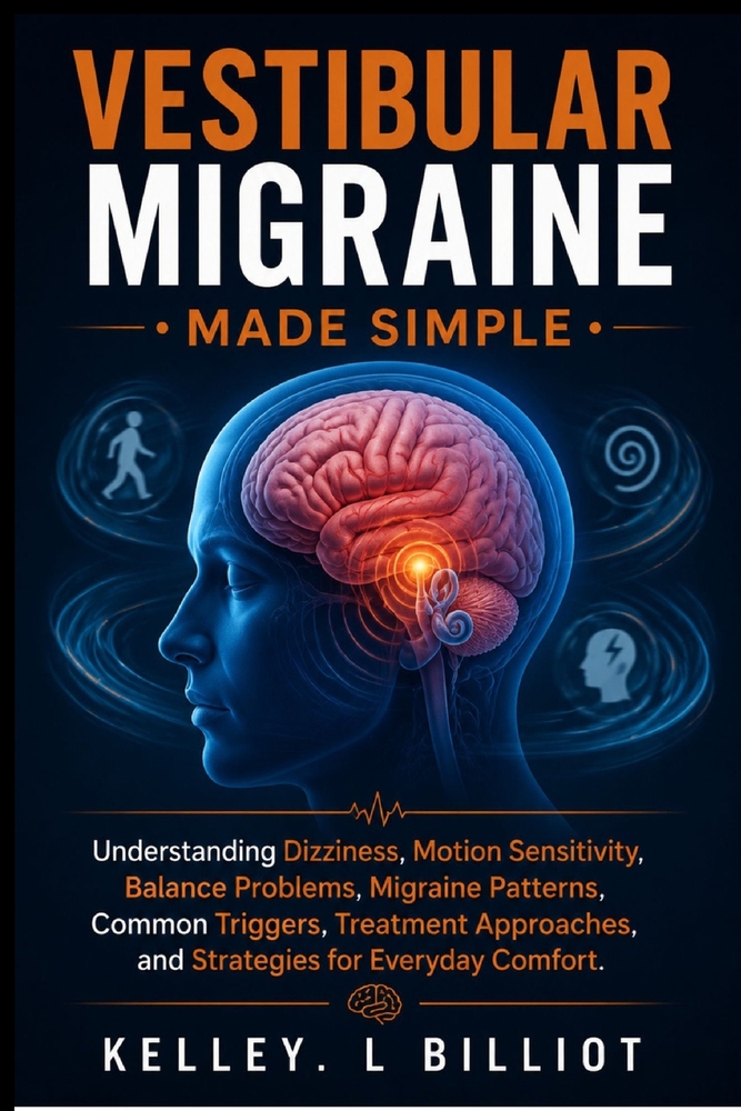 Vestibular Migraine Made Simple: Understanding Dizziness, Motion Sensitivity, Balance Problems, Migraine Patterns, Common Triggers, Treatment Approach cover