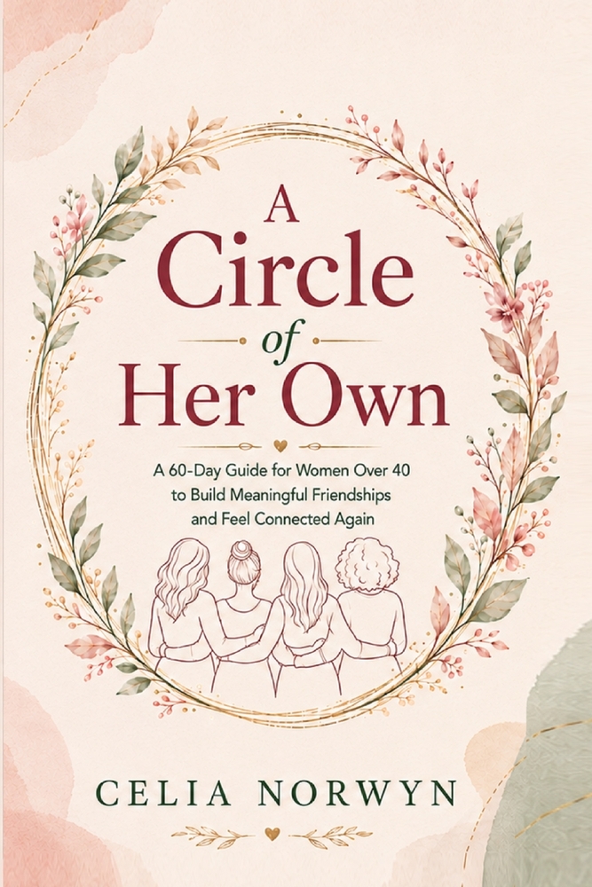 A Circle of Her Own: A 60-Day Guide for Women Over 40 to Make Meaningful Friends, Rebuild Your Social Circle & Feel Connected Again cover