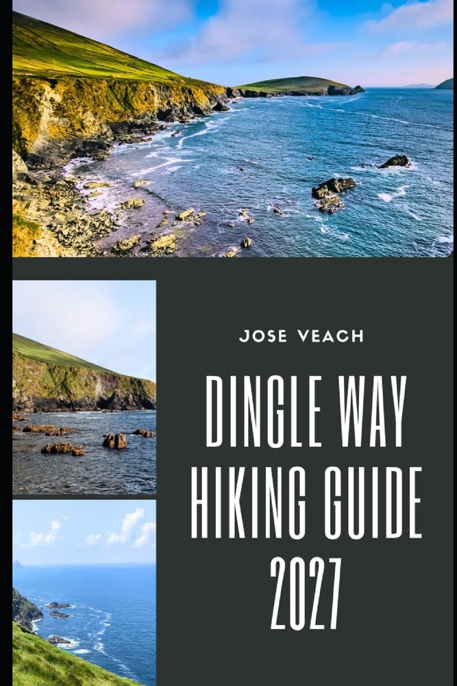 Dingle Way Hiking Guide 2027: Planning Your Irish Walking Adventure Through Coastal Trails, Scenic Villages, Dramatic Landscapes and Local Highlights cover