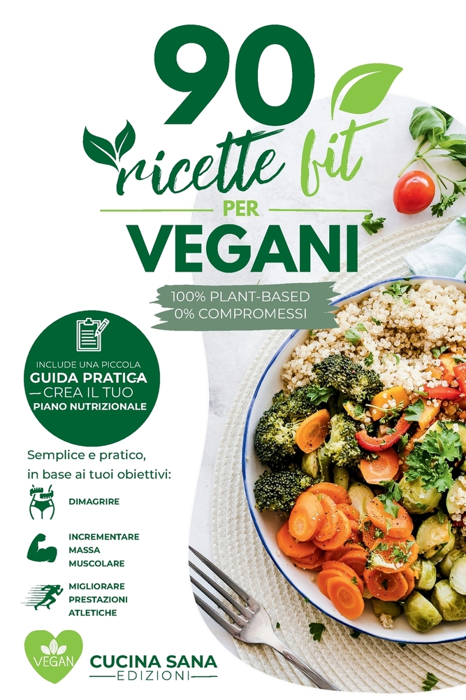 90 Ricette fit per VEGANI: Vegan Fitness - 90 Ricette Proteiche E Guida Pratica Alla Nutrizione Sportiva cover