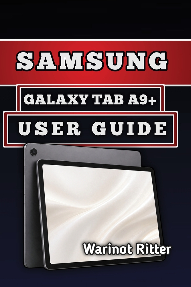 Samsung Galaxy Tab A9+ User Guide: Master Setup, Features, Settings, Troubleshooting, and Customization cover