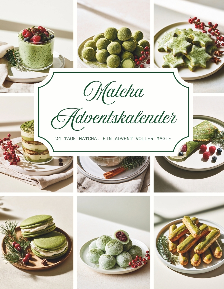 Matcha Adventskalender: Ein Rezeptbuch voller Wärme und Vorfreude - 24 besinnliche Matcha-Rezepte, die Ihre Adventszeit mit köstlichem Duft, gemütlich cover