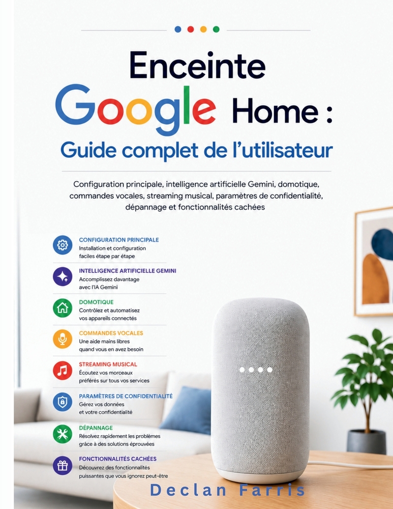 Enceinte Google Home: Guide complet de l'utilisateur: Configuration principale, intelligence artificielle Gemini, domotique, commandes vocales, stream cover