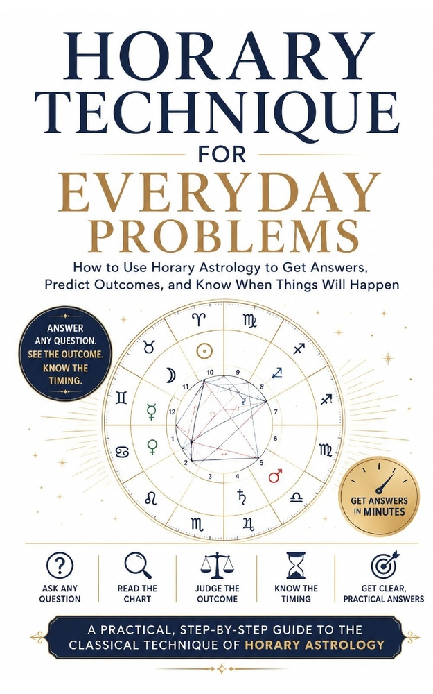 Horary Technique for Everyday Problems: How to Use Horary Astrology to Get Answers, Predict Outcomes, and Know When Things Will Happen cover