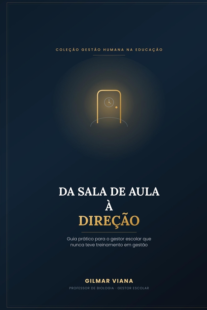 Da Sala de Aula à Direção: Guia prático para o gestor escolar que nunca teve treinamento em gestão cover