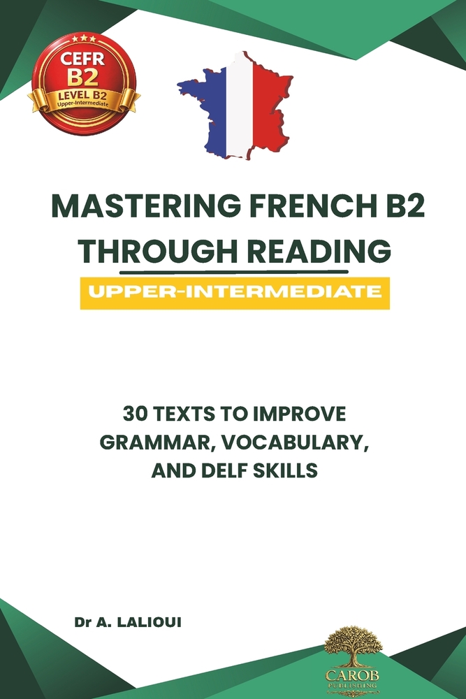 Mastering French B2 Through Reading: 30 Texts to Improve Grammar, Vocabulary, and DELF / DALF Skills cover
