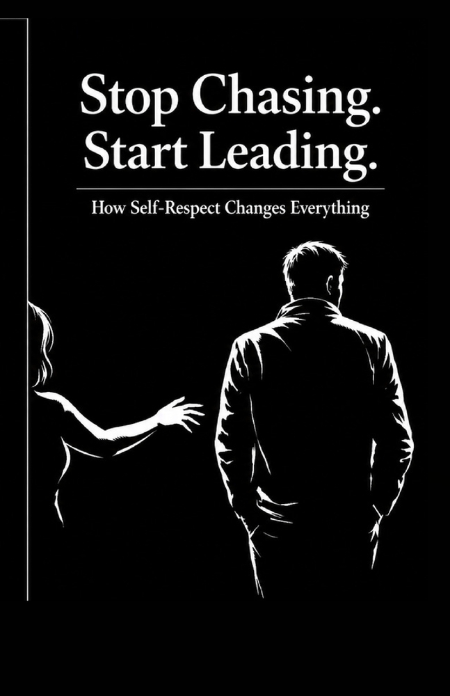 Stop Chasing Start Leading: How Self-Respect Changes Everything cover