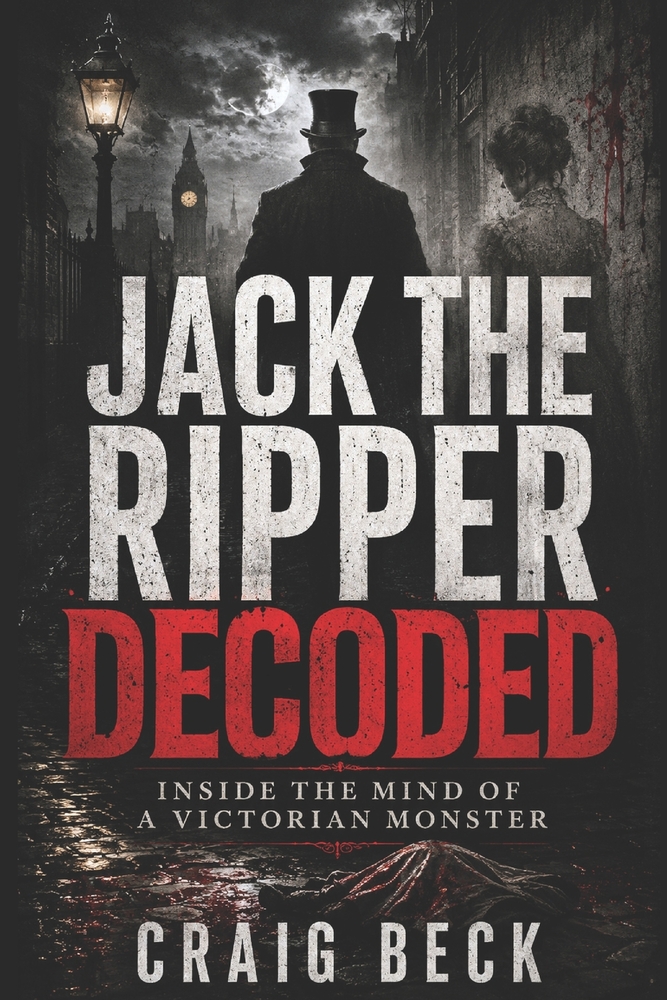 Jack The Ripper Decoded: Inside the Mind of a Victorian Monster cover